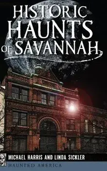 Historic Haunts of Savannah, Hardcover/Michael Harris