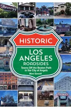 Historic Los Angeles Roadsides: Towns Off the Beaten Path in the City of Angels - Mimi Slawoff
