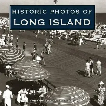 Historic Photos of Long Island, Hardcover/Joe Czachowski