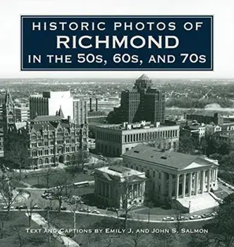 Historic Photos of Richmond in the 50s, 60s, and 70s, Hardcover/Emily J. Salmon