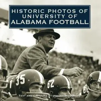Historic Photos of University of Alabama Football, Hardcover/Joseph Woodruff
