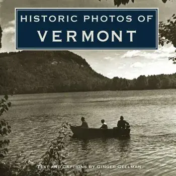 Historic Photos of Vermont, Hardcover/Ginger Gellman