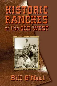 Historic Ranches of the Old West, Paperback/Bill O'Neal