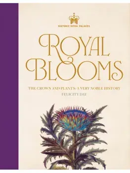 Historic Royal Palaces: Royal Blooms. The Crown and Plants: A Very Noble History, Hardback/Felicity Day