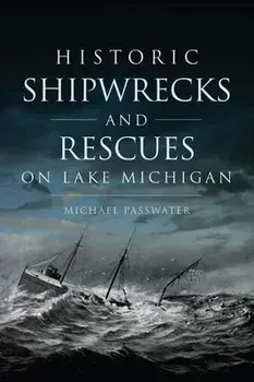 Historic Shipwrecks and Rescues on Lake Michigan, Paperback/Michael Passwater