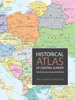 Historical Atlas of Central Europe: Third Revised and Expanded Edition, Paperback/Paul Robert Magocsi