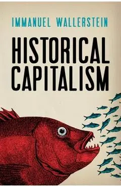 Historical Capitalism with Capitalist Civilization - Immanuel Wallerstein