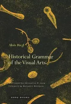 Historical Grammar of the Visual Arts, Paperback/Alois Riegl