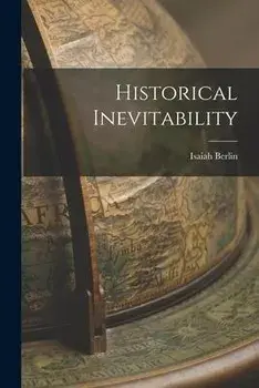 Historical Inevitability, Paperback/Isaiah 1909-1997 Berlin
