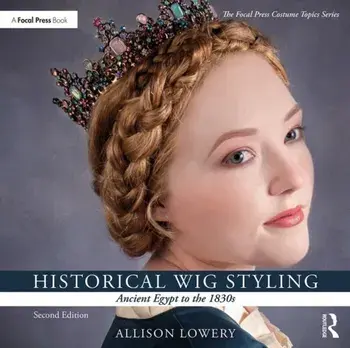 Historical Wig Styling: Ancient Egypt to the 1830s, Paperback/Allison Lowery