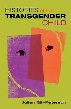 Histories of the Transgender Child, Paperback/Julian Gill-Peterson