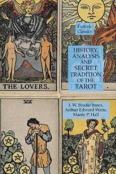 History, Analysis and Secret Tradition of the Tarot: Esoteric Classics, Paperback/Manly P. Hall