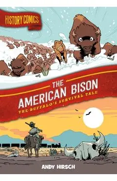 History Comics: The American Bison: The Buffalo's Survival Tale - Andy Hirsch