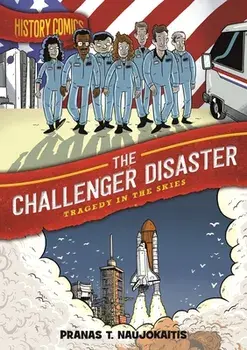History Comics: The Challenger Disaster: Tragedy in the Skies, Paperback/Pranas T. Naujokaitis