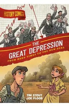 History Comics: The Great Depression: From Hard Times to the New Deal - Tim Stout