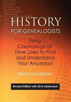 History for Genealogists, Using Chronological Time Lines to Find and Understand Your Ancestors. Revised Edition, with 2016 Addendum Incorporating Edit, Paperback/Judy Jacobson