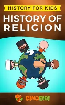 History for kids: History of Religion, Paperback/Dinobibi Publishing