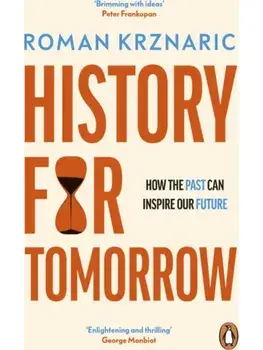 History for Tomorrow. How The Past Can Inspire Our Future, Paperback/Roman Krznaric