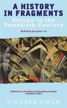 History In Fragments. Europe in the Twentieth Century, Paperback/Richard Vinen