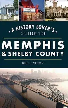 History Lover's Guide to Memphis & Shelby County, Hardcover/Bill Patton