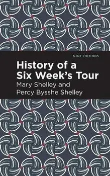 History of a Six Weeks' Tour, Paperback/Mary Shelley