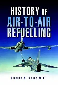 History of Air-to-air Refuelling, Hardback/Richard M., MBE Tanner