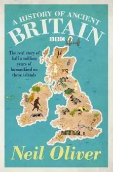 History of Ancient Britain, Paperback/Neil Oliver