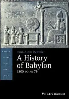History of Babylon, 2200 BC - AD 75, Paperback/Paul-Alain Beaulieu
