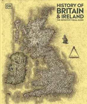 History of Britain and Ireland. The Definitive Visual Guide, Hardback/DK