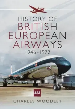 History of British European Airways 1946-1972, Paperback/Charles Woodley