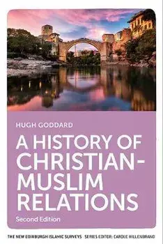 History of Christian-Muslim Relations. Second Edition, Paperback/Hugh Goddard