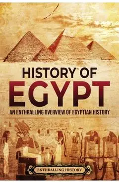 History of Egypt: An Enthralling Overview of Egyptian History - Enthralling History