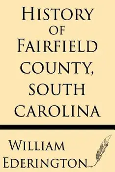 History of Fairfield County, South Carolina, Paperback/William Ederington