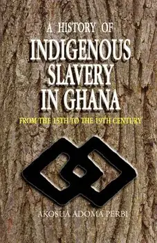 History of Indigenous Slavery In, a (P), Paperback/Akosua Adoma Perbi