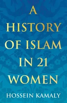 History of Islam in 21 Women, Paperback/Hossein Kamaly