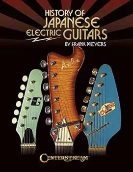 History of Japanese Electric Guitars, Paperback/Frank Meyers