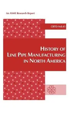 History of Line Pipe Manufacturing in North America - J. F. Kiefner