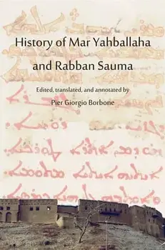 History of Mar Yahballaha and Rabban Sauma: Edited, translated, and annotated by Pier Giorgio Borbone, Hardcover/Pier Giorgio Borbone