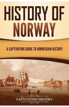 History of Norway: A Captivating Guide to Norwegian History - Captivating History