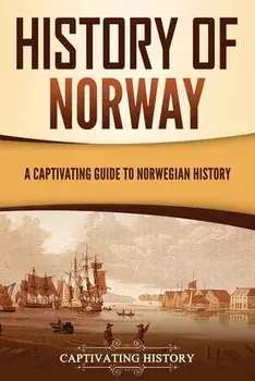History of Norway: A Captivating Guide to Norwegian History, Paperback/Captivating History