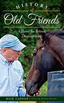 History of Old Friends: A Home for Retired Thoroughbreds, Hardcover/Rick Capone