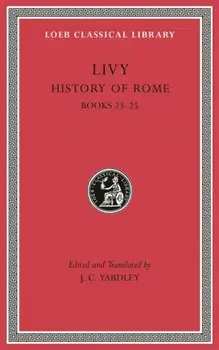 History of Rome, Volume VI. Books 23-25, Hardback/Livy