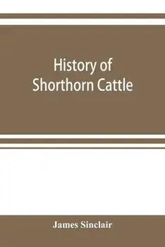 History of Shorthorn cattle, Paperback/James Sinclair