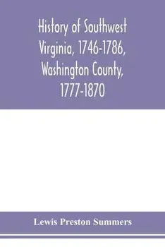 History of southwest Virginia, 1746-1786, Washington County, 1777-1870, Paperback/Lewis Preston Summers