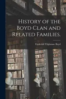 History of the Boyd Clan and Related Families., Paperback/Frederick Tilghman Boyd