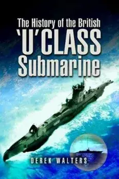 History of the British U Class Submarine, Paperback/Derek Walters