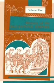 History of the Byzantine Empire, 324-1453, Volume II, Paperback/Alexander A. Vasiliev