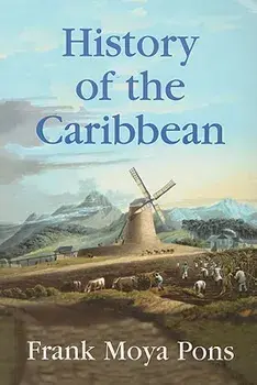 History of the Caribbean: Plantations, Trade, and War in the Atlantic World, Paperback/Frank Moya Pons