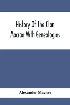 History Of The Clan Macrae With Genealogies, Paperback/Alexander MacRae