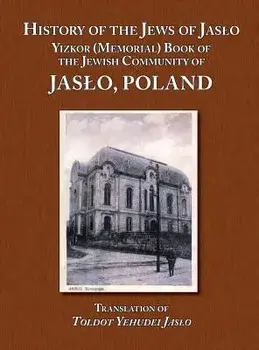 History of the Jews of Jaslo - Yizkor (Memorial) Book of the Jewish Community of Jaslo, Poland, Hardcover/Moshe Nathan Even Chaim (Rapaport)